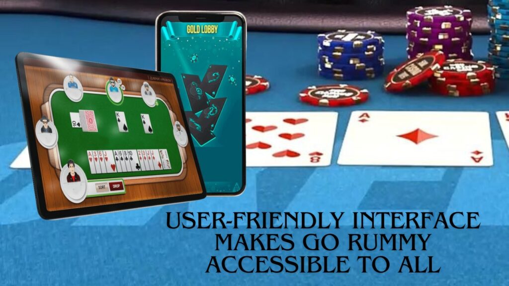 User-Friendly Interface Makes Go Rummy Accessible to All