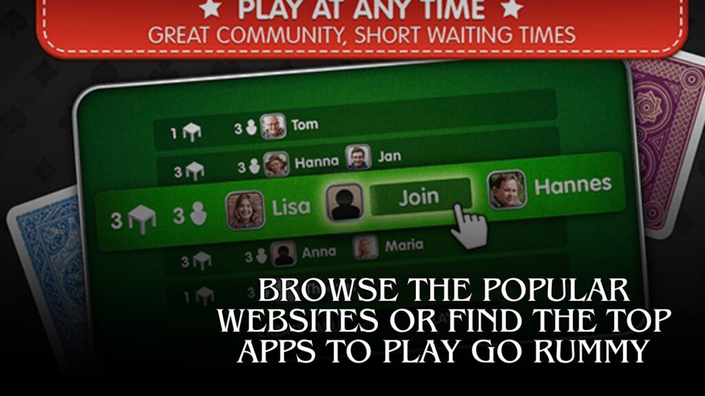 Browse the Popular Websites or Find the Top Apps to Play GO Rummy