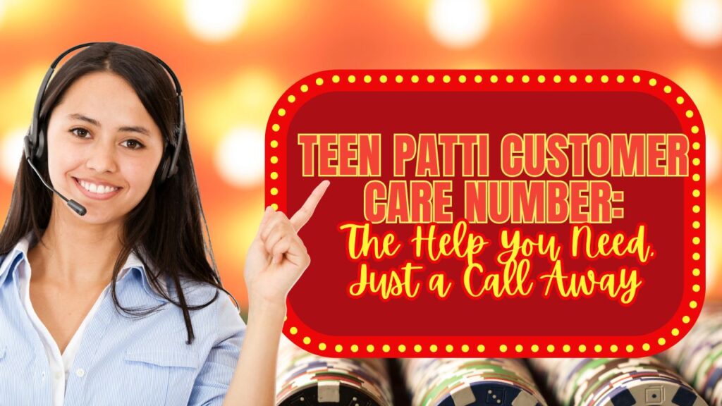 Teen Patti Customer Care Number