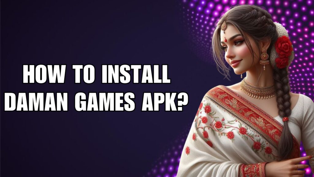 How to Install Daman Games APK