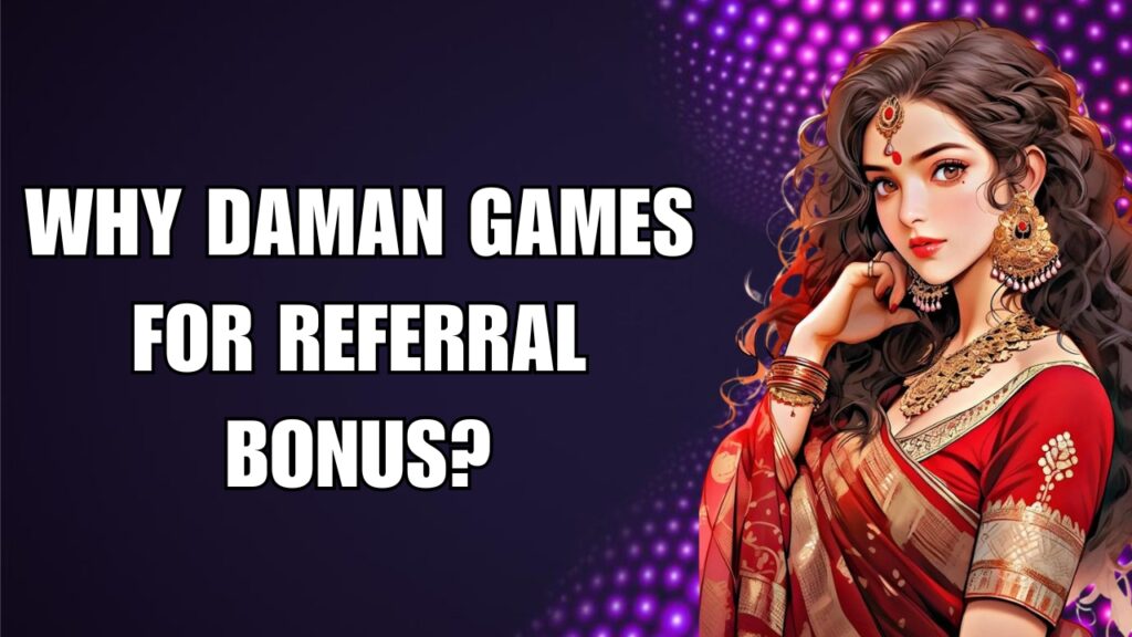 Why Daman Games for Referral Bonus?